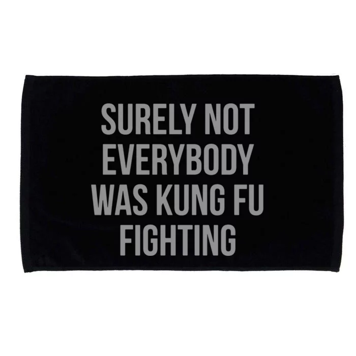 Surely Not Everybody Was Kung Fu Fighting Microfiber Hand Towel