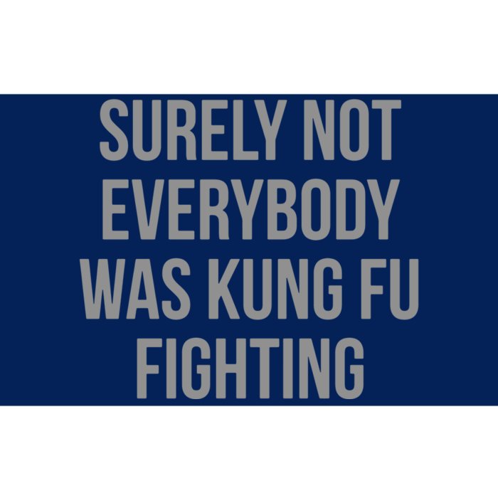 Surely Not Everybody Was Kung Fu Fighting Bumper Sticker