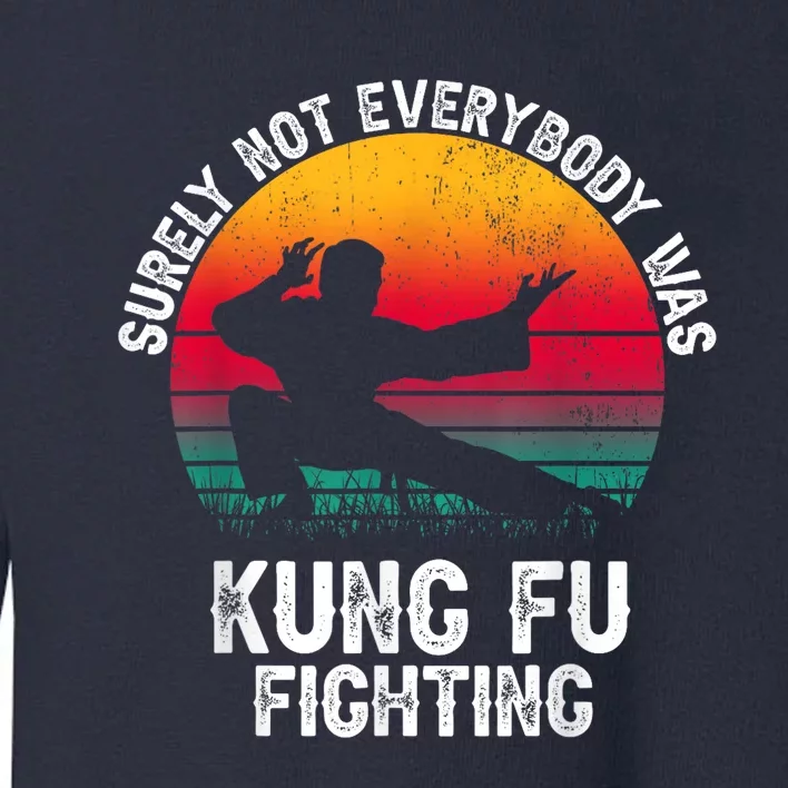 Surely Not Everybody Was Kung Fu Fighting Lover Martial Arts Toddler Sweatshirt