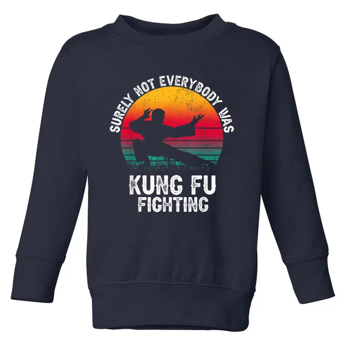 Surely Not Everybody Was Kung Fu Fighting Lover Martial Arts Toddler Sweatshirt