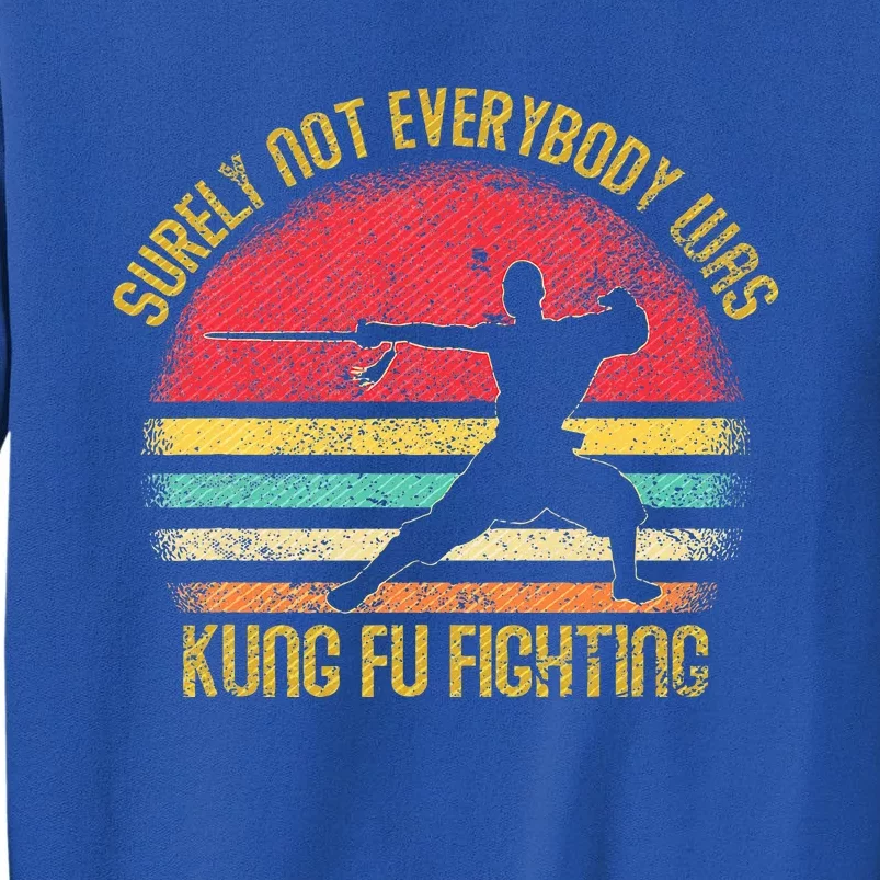 Surely Not Everyone Was Kung Fu Fighting Tall Sweatshirt