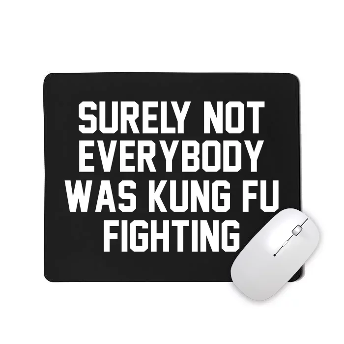 Surely Not Everybody Was Kung Fu Fighting Mousepad