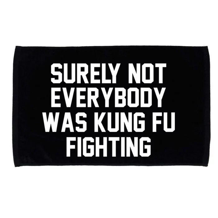 Surely Not Everybody Was Kung Fu Fighting Microfiber Hand Towel