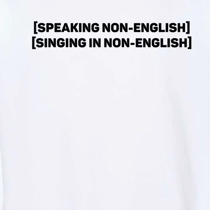 Speaking Non English, Singing Non English Funny Garment-Dyed Sweatshirt