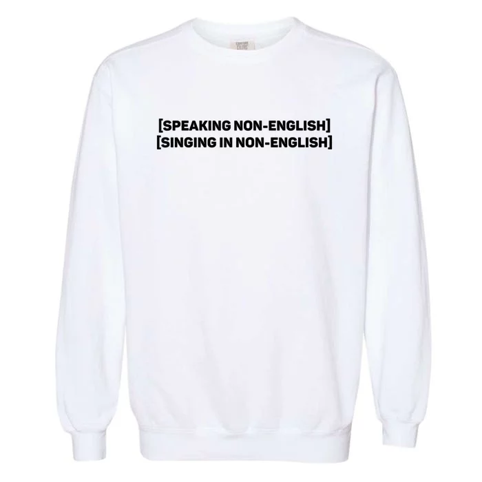 Speaking Non English, Singing Non English Funny Garment-Dyed Sweatshirt