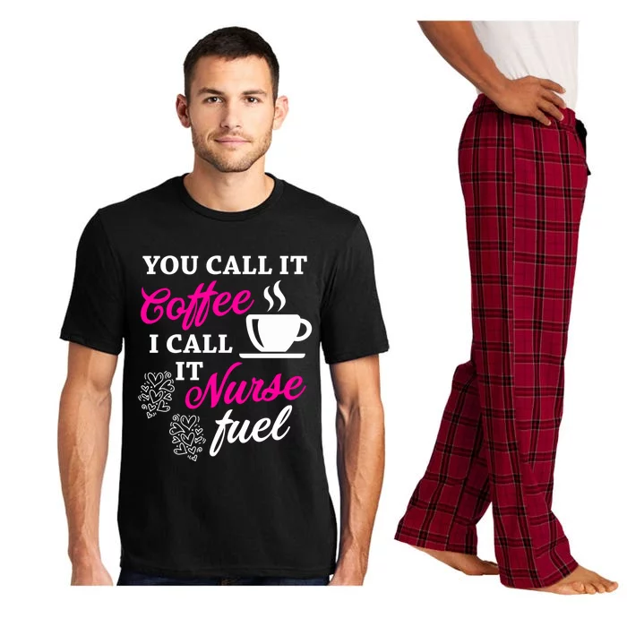 Sarcastic Nurse Fuel You Call It Coffee I Call It Nurse Fuel Gift Pajama Set