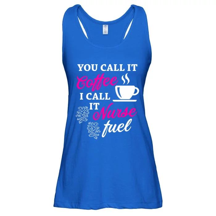 Sarcastic Nurse Fuel You Call It Coffee I Call It Nurse Fuel Gift Ladies Essential Flowy Tank