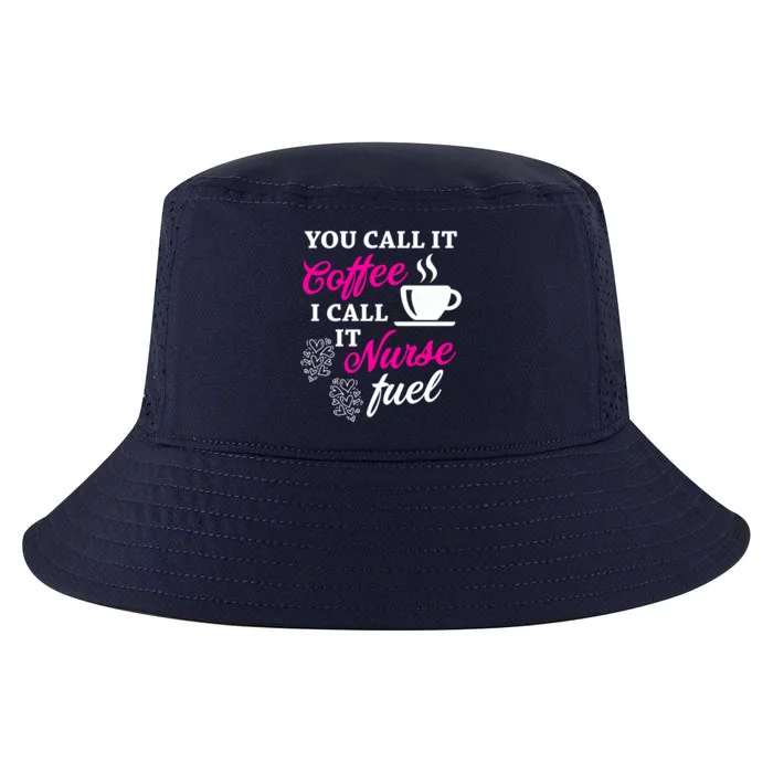 Sarcastic Nurse Fuel You Call It Coffee I Call It Nurse Fuel Gift Cool Comfort Performance Bucket Hat