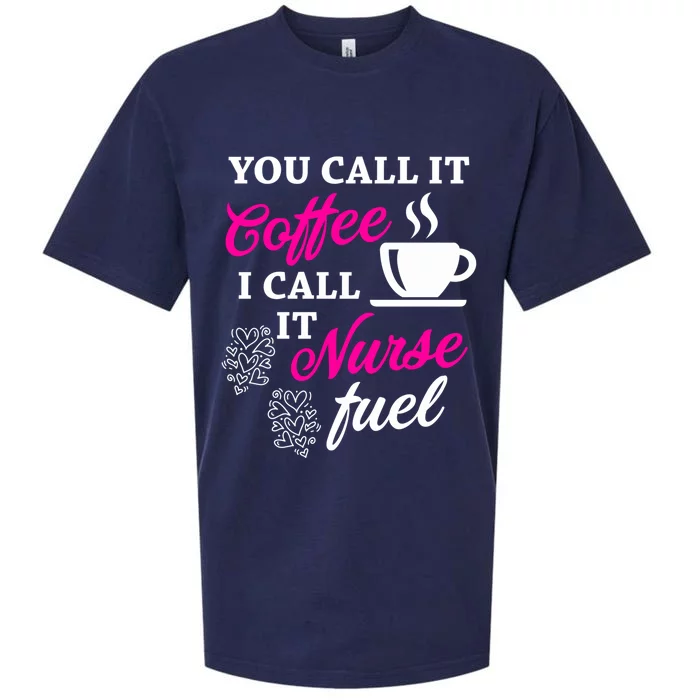 Sarcastic Nurse Fuel You Call It Coffee I Call It Nurse Fuel Gift Sueded Cloud Jersey T-Shirt