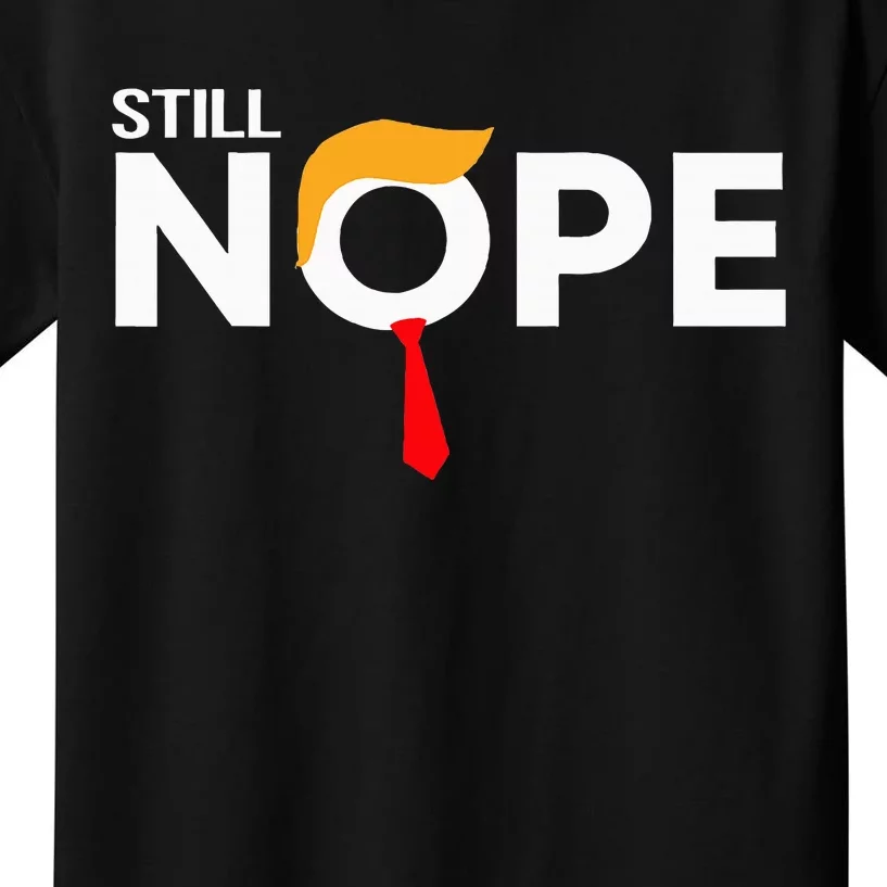 Still Nope Funny Trump Apparel Nope Not Again Kids T-Shirt