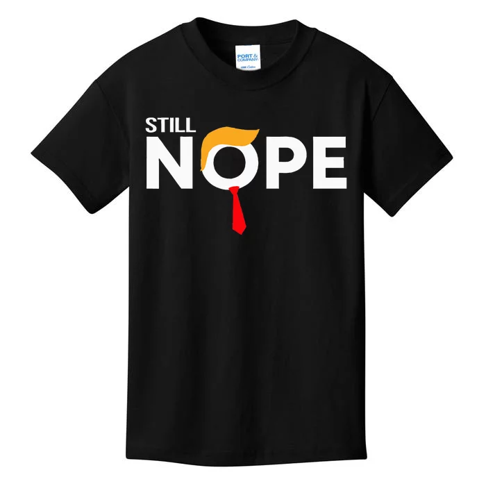 Still Nope Funny Trump Apparel Nope Not Again Kids T-Shirt