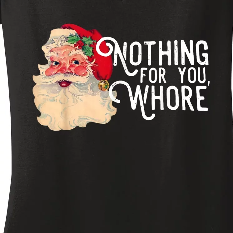 Santa Nothing For You Whore Christmas Funny Gift Women's V-Neck T-Shirt