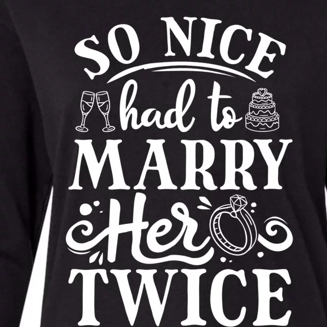 So Nice Had To Marry Her Twice Wedding Renewal Ceremony Cool Gift Womens Cotton Relaxed Long Sleeve T-Shirt