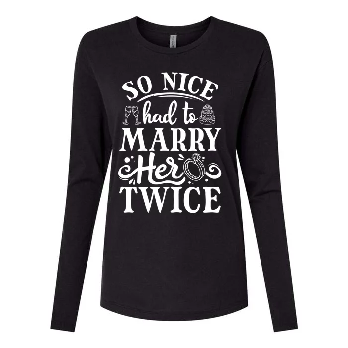 So Nice Had To Marry Her Twice Wedding Renewal Ceremony Cool Gift Womens Cotton Relaxed Long Sleeve T-Shirt