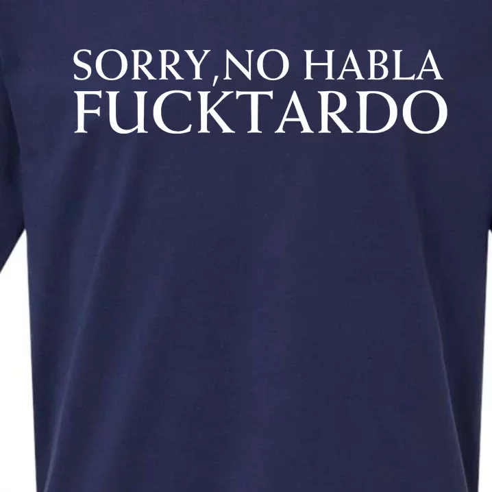 Sorry No Habla Fucktardo Funny Sarcastic Sueded Cloud Jersey T-Shirt