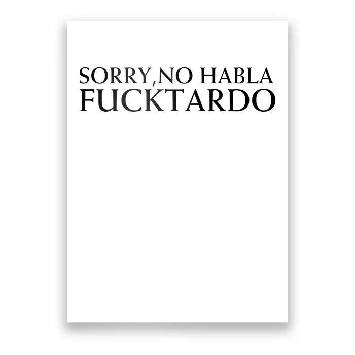 Sorry No Habla Fucktardo Funny Sarcastic Poster