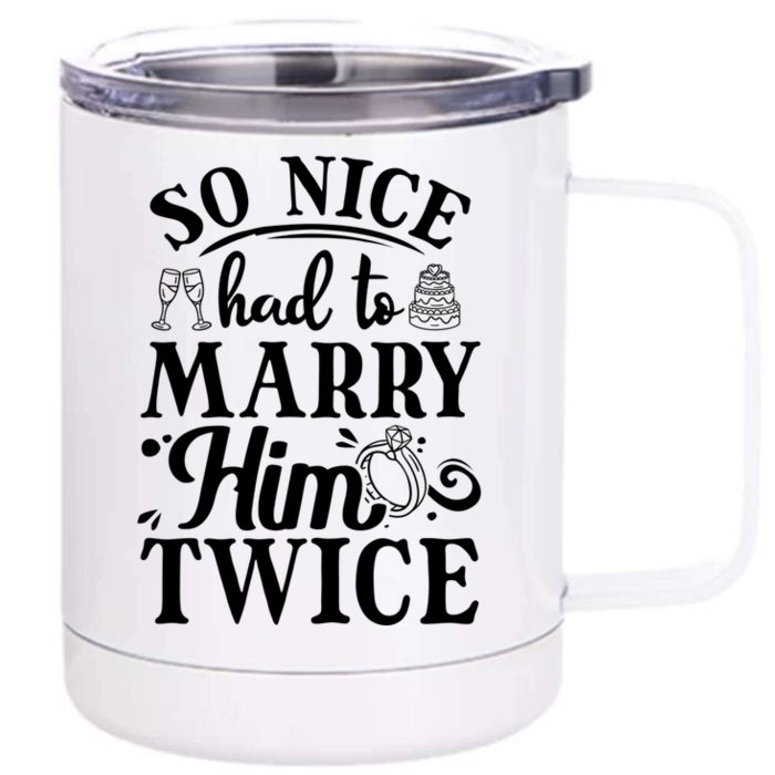 So Nice Had To Marry Him Twice Wedding Renewal Ceremony Great Gift Front & Back 12oz Stainless Steel Tumbler Cup