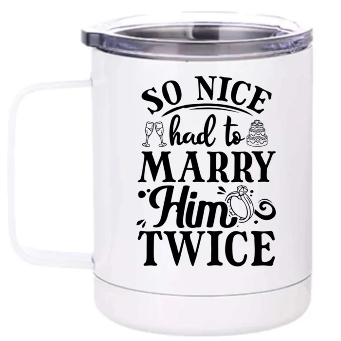 So Nice Had To Marry Him Twice Wedding Renewal Ceremony Great Gift Front & Back 12oz Stainless Steel Tumbler Cup