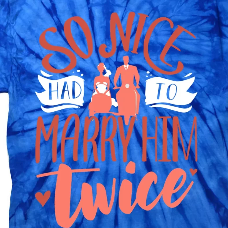 So Nice Had To Marry Him Twice Wedding Renewal Ceremony Gift Tie-Dye T-Shirt