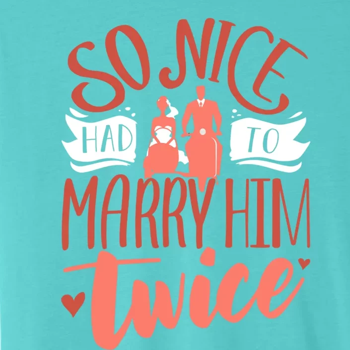 So Nice Had To Marry Him Twice Wedding Renewal Ceremony Gift ChromaSoft Performance T-Shirt