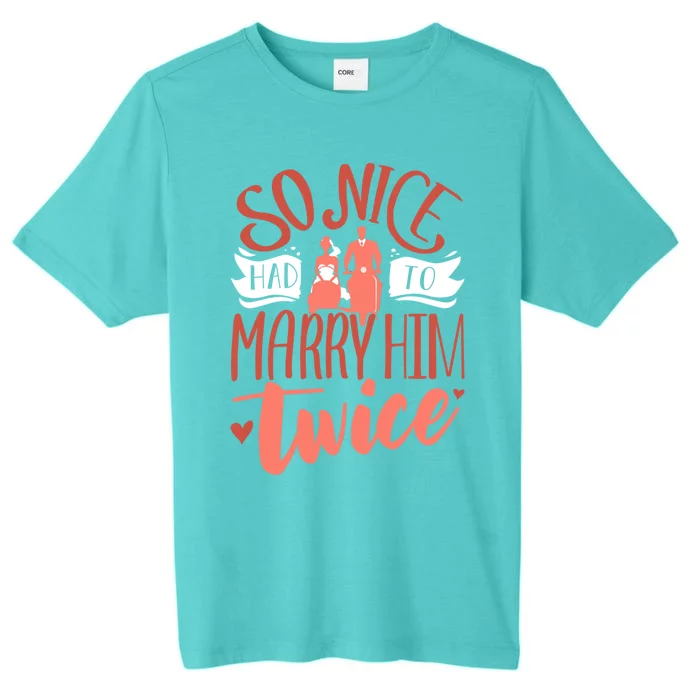 So Nice Had To Marry Him Twice Wedding Renewal Ceremony Gift ChromaSoft Performance T-Shirt