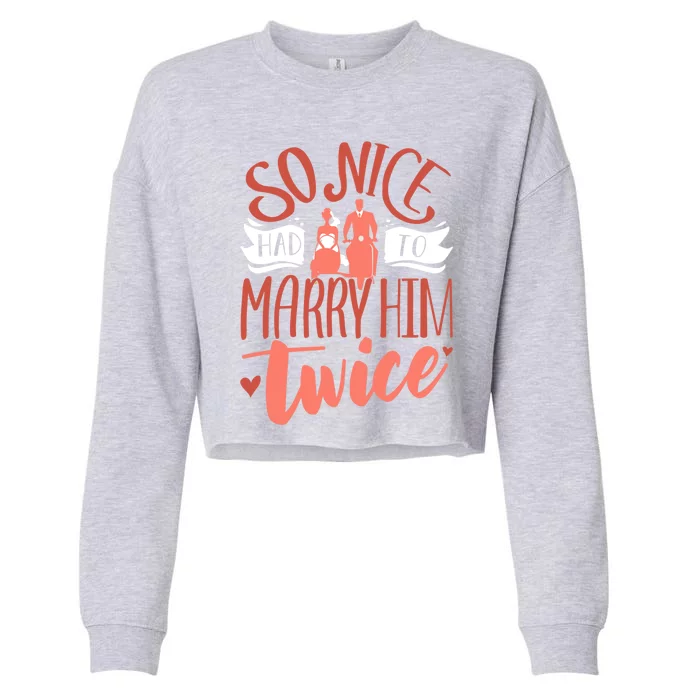 So Nice Had To Marry Him Twice Wedding Renewal Ceremony Gift Cropped Pullover Crew