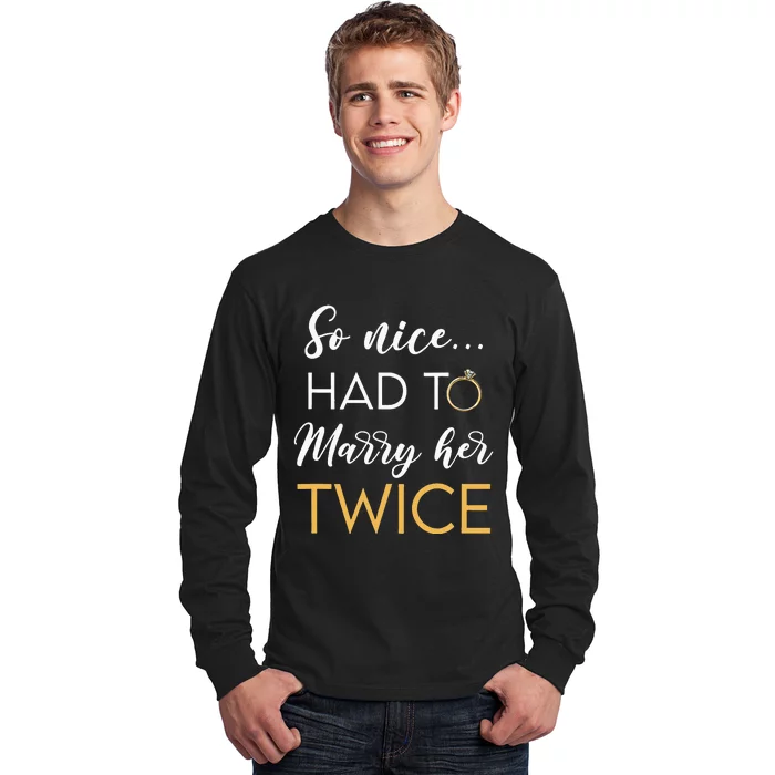 So Nice Had To Marry Her Twice Wedding Vow Renewal Ceremony Long Sleeve Shirt