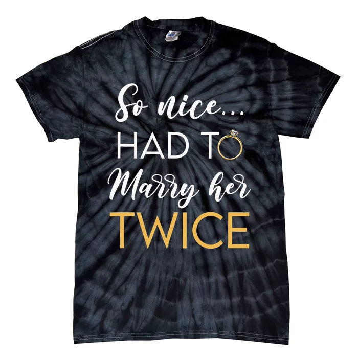 So Nice Had To Marry Her Twice Wedding Vow Renewal Ceremony Tie-Dye T-Shirt