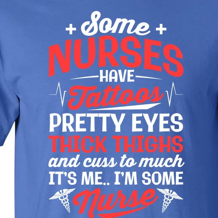 Some Nurse Have Tattoos Nursing Funny Rn Lpn Cna Gift Tall T-Shirt