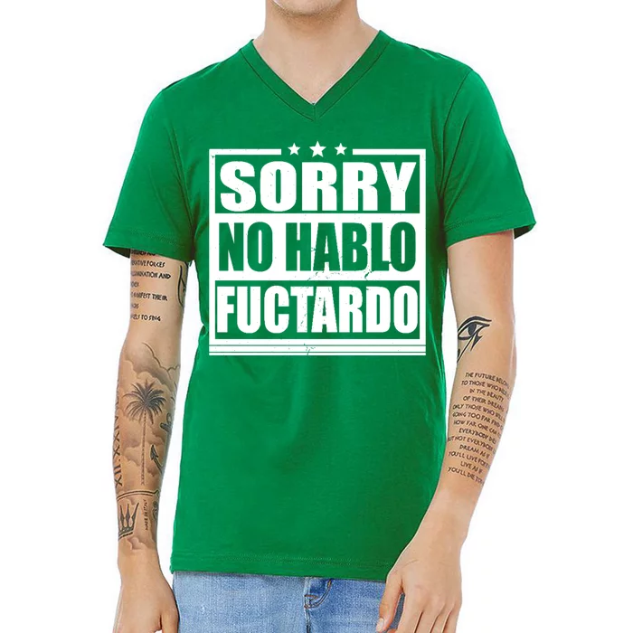 Sorry No Hablo Fuctardo Funny V-Neck T-Shirt