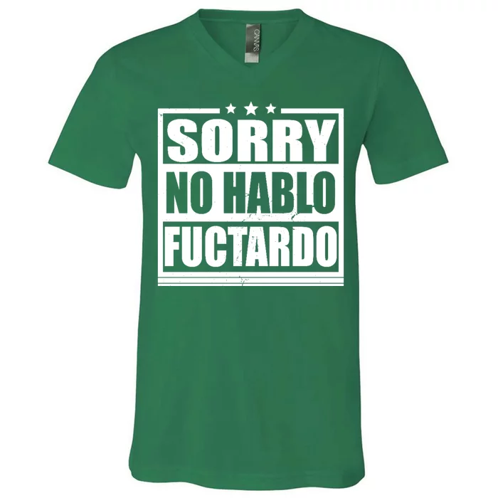 Sorry No Hablo Fuctardo Funny V-Neck T-Shirt