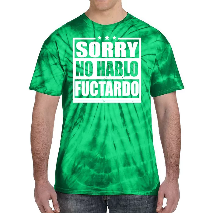 Sorry No Hablo Fuctardo Funny Tie-Dye T-Shirt