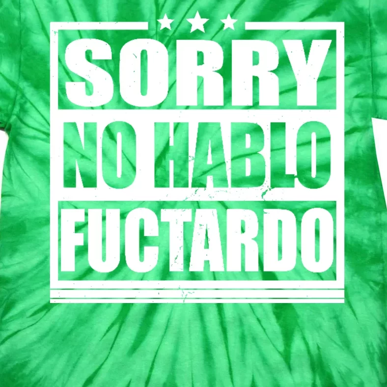 Sorry No Hablo Fuctardo Funny Tie-Dye T-Shirt