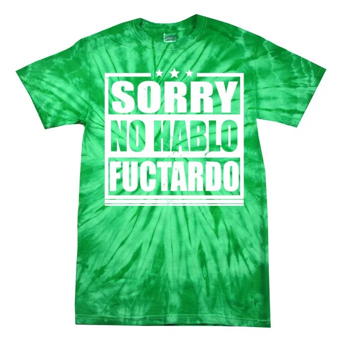 Sorry No Hablo Fuctardo Funny Tie-Dye T-Shirt