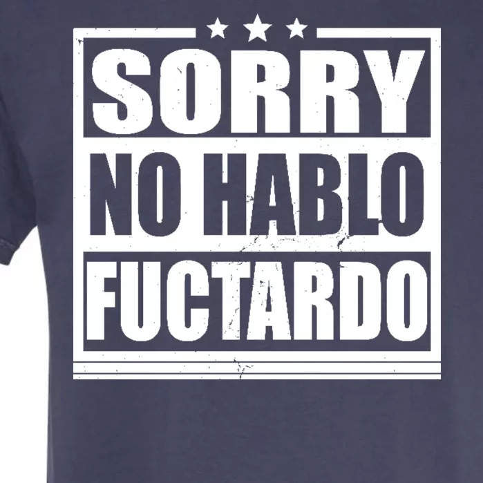 Sorry No Hablo Fuctardo Funny Garment-Dyed Heavyweight T-Shirt