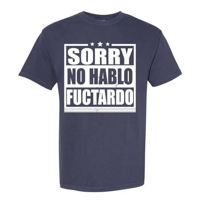 Sorry No Hablo Fuctardo Funny Garment-Dyed Heavyweight T-Shirt