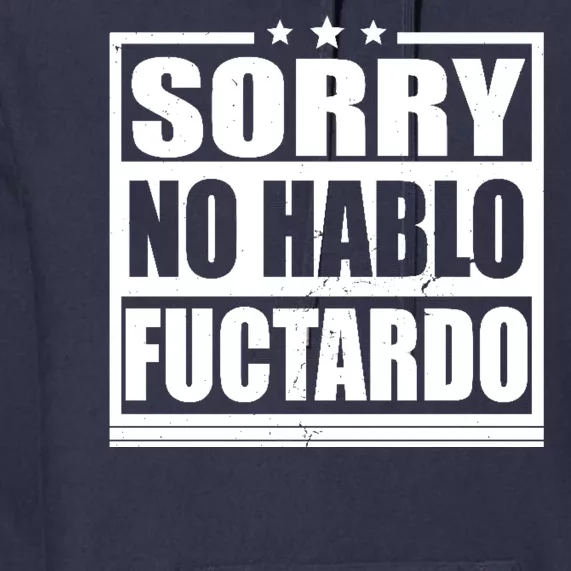 Sorry No Hablo Fuctardo Funny Premium Hoodie