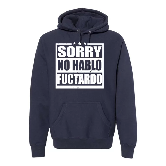 Sorry No Hablo Fuctardo Funny Premium Hoodie