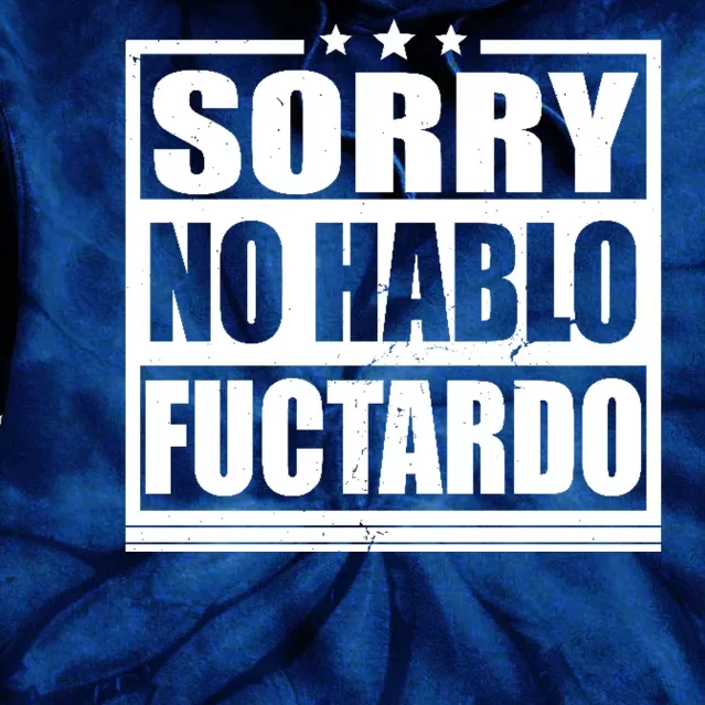 Sorry No Hablo Fuctardo Funny Tie Dye Hoodie