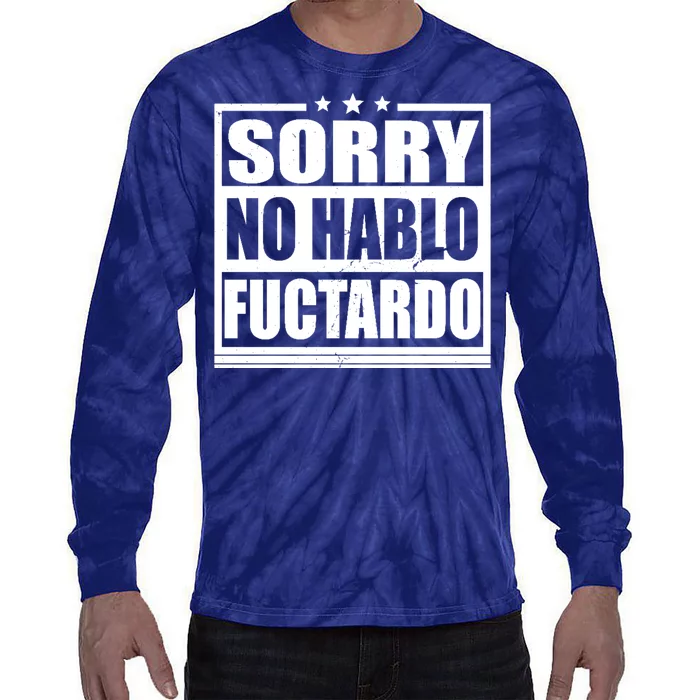 Sorry No Hablo Fuctardo Funny Tie-Dye Long Sleeve Shirt