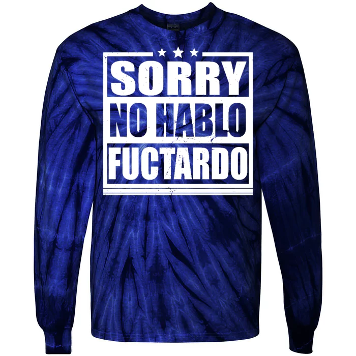 Sorry No Hablo Fuctardo Funny Tie-Dye Long Sleeve Shirt