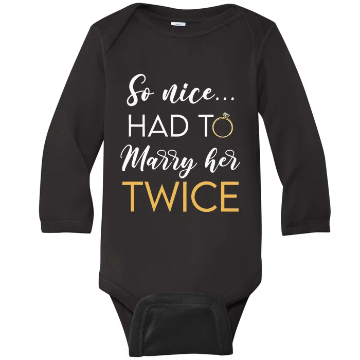 So Nice Had To Marry Her Twice Wedding Vow Renewal Ceremony Baby Long Sleeve Bodysuit