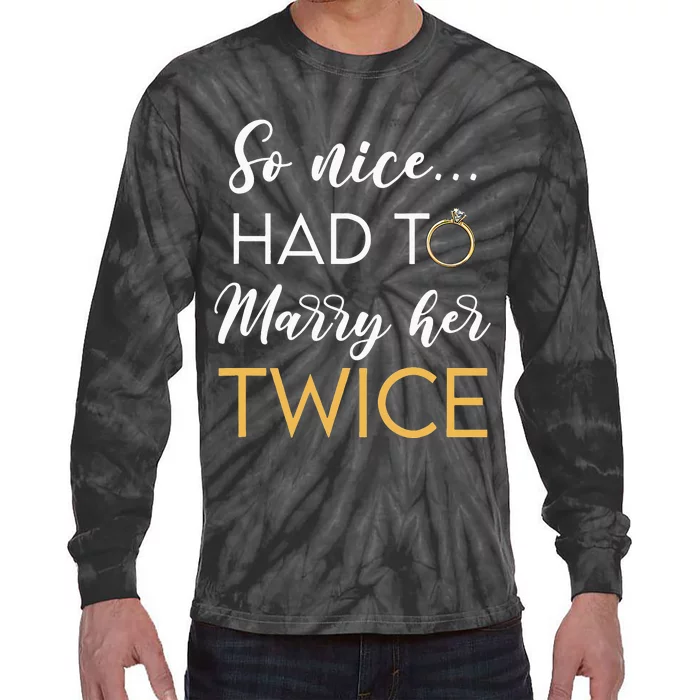 So Nice Had To Marry Her Twice Wedding Vow Renewal Ceremony Tie-Dye Long Sleeve Shirt