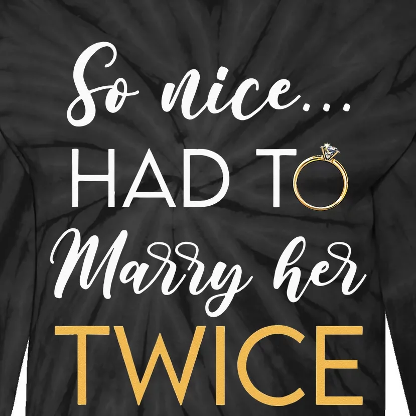 So Nice Had To Marry Her Twice Wedding Vow Renewal Ceremony Tie-Dye Long Sleeve Shirt