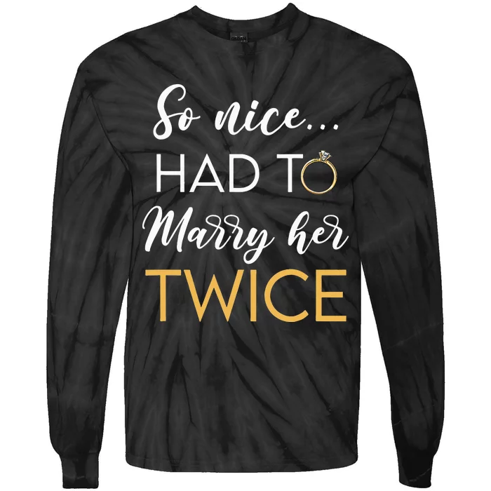 So Nice Had To Marry Her Twice Wedding Vow Renewal Ceremony Tie-Dye Long Sleeve Shirt