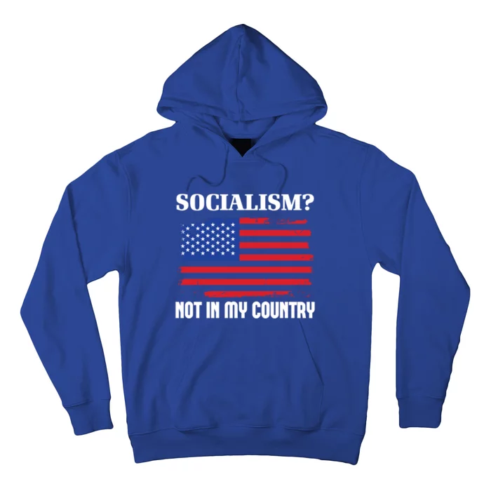 Socialism Not In My Country Freedom Patriotic Anti Socialism Great Gift Hoodie