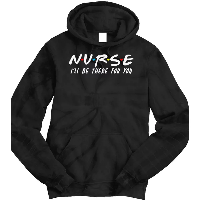 School Nurse I'll Be There For You Back To School Tie Dye Hoodie