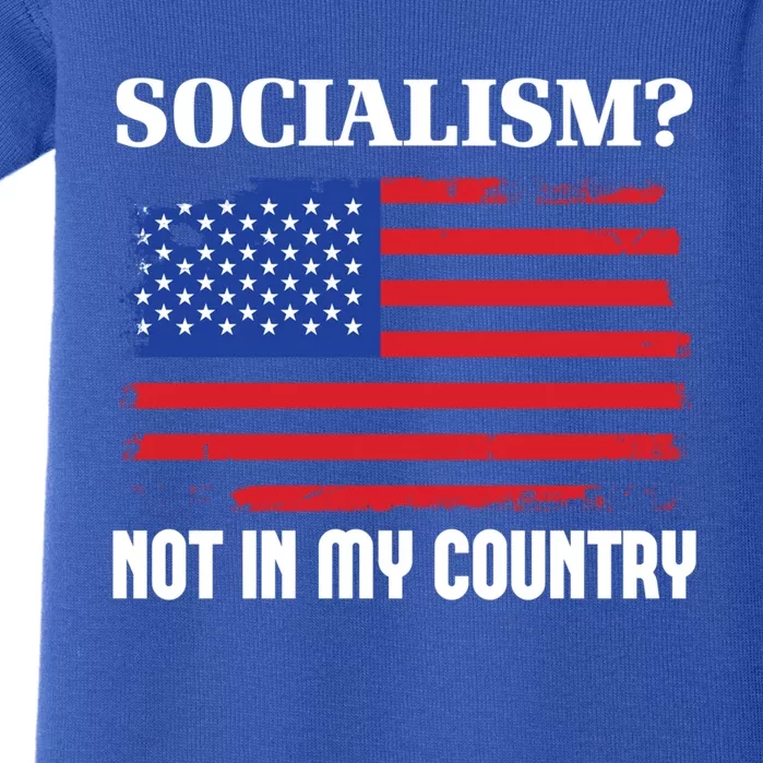 Socialism Not In My Country Freedom Patriotic Anti Socialism Gift Baby Bodysuit