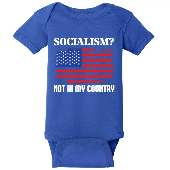 Socialism Not In My Country Freedom Patriotic Anti Socialism Gift Baby Bodysuit