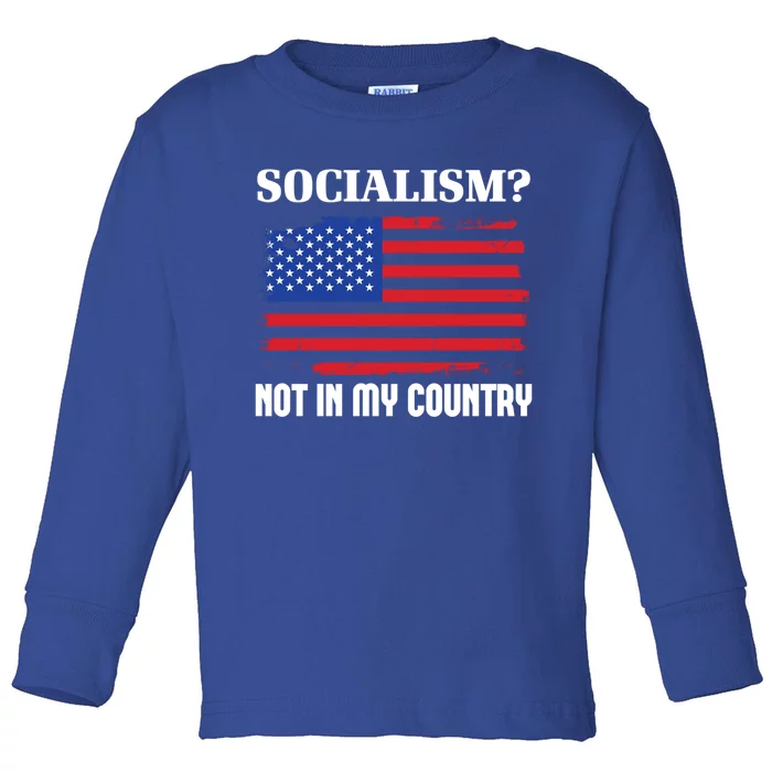 Socialism Not In My Country Freedom Patriotic Anti Socialism Gift Toddler Long Sleeve Shirt